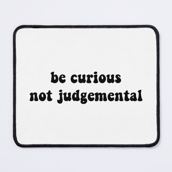 Item preview, Be Curious, Not Judgemental designed and sold by cooolvibe.