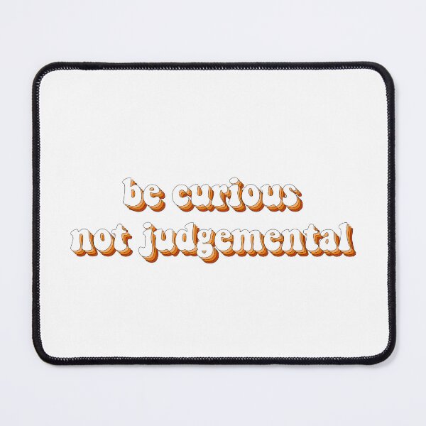 Item preview, Be Curious, Not Judgemental designed and sold by cooolvibe.