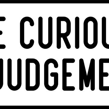 Artwork thumbnail, Be Curious, Not Judgemental by cooolvibe