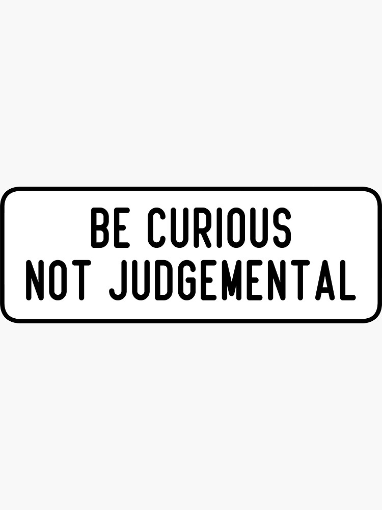 Thumbnail 3 of 3, Sticker, Be Curious, Not Judgemental designed and sold by cooolvibe.