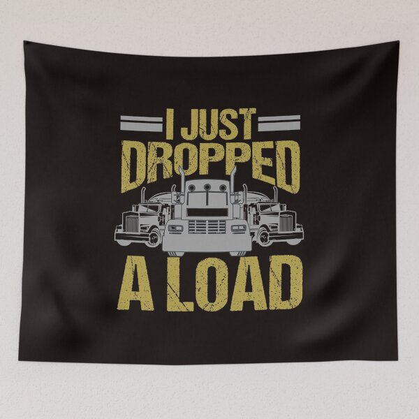 Item preview, I Just Dropped A Load Funny Truck Driver Gift  designed and sold by CarlinConner.