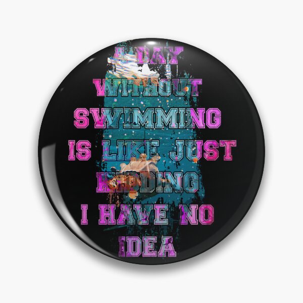 Item preview, A day without swimming is like just kidding i have no idea trending design designed and sold by Color-Lab.