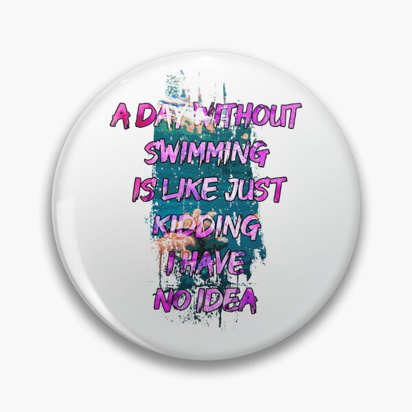 Item preview, A day without swimming is like just kidding i have no idea trending design designed and sold by Color-Lab.