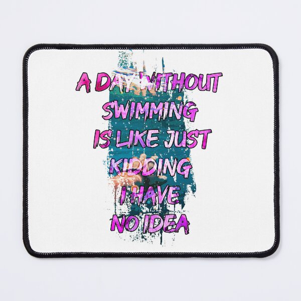 Item preview, A day without swimming is like just kidding i have no idea trending design designed and sold by Color-Lab.