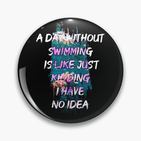 Item preview, A day without swimming is like just kidding i have no idea trending design designed and sold by Color-Lab.