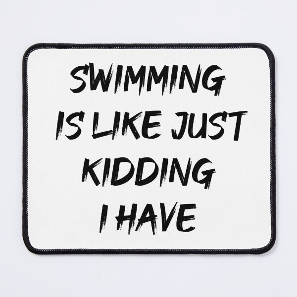 Item preview, A day without swimming is like just kidding i have no idea designed and sold by Color-Lab.