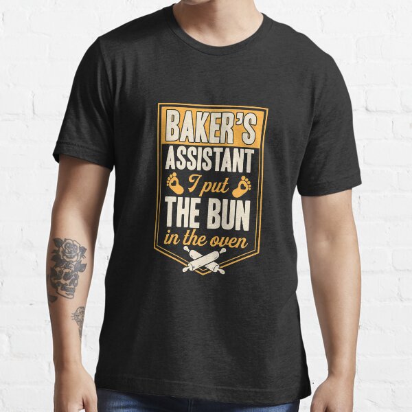 Bakers Assistant I Put The Bun In The Oven Husband Pregnancy Essential T-Shirt