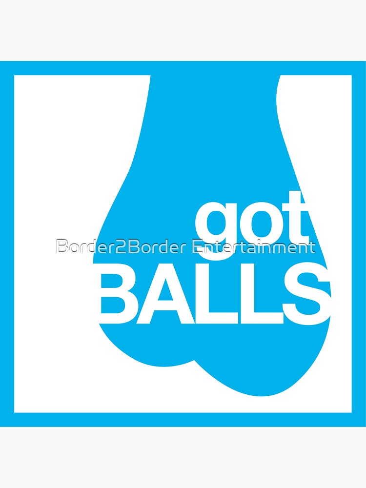 Got Balls Sticker For Sale By Border2border Entertainment Redbubble 7098