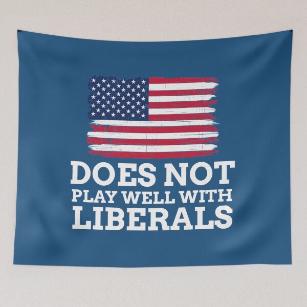 Item preview, Does Not Play Well with Liberals   designed and sold by MaskedDesigner.