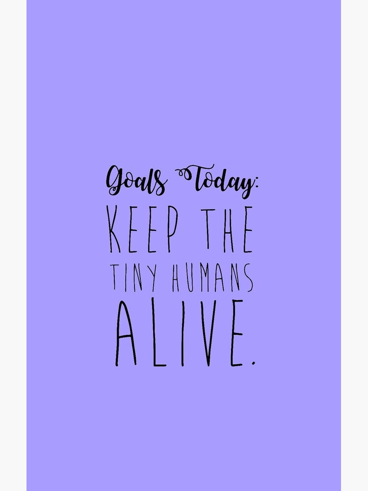 keep the tiny humans alive. by jonnyandbritt