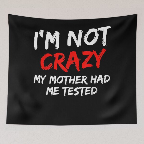 Item preview, Mens I'm not crazy my motherr had mee tested designed and sold by ishahtonisha.