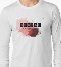 For addicts of the Serial podcast Long Sleeve T-Shirt