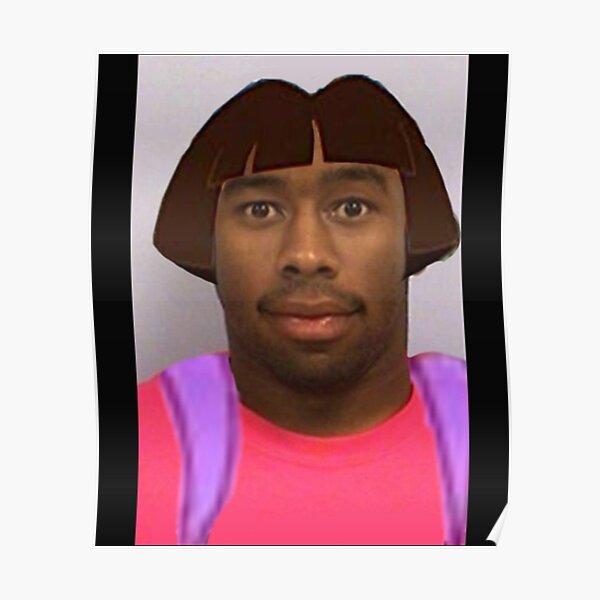 "Tyler the DORA Tyler.The Creato" Poster for Sale by Correurst Redbubble