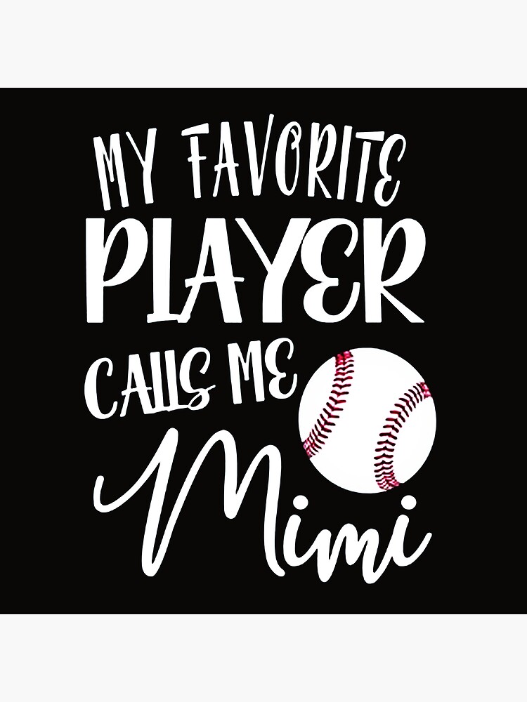 My Favorite Player Calls Me Mimi Baseball Poster By Gerridwijaya