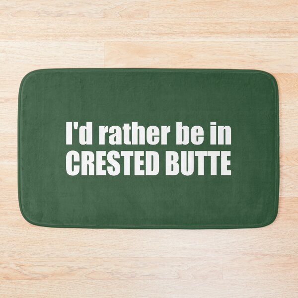 Item preview, I'd Rather Be In Crested Butte Colorado designed and sold by Esskay Designs.