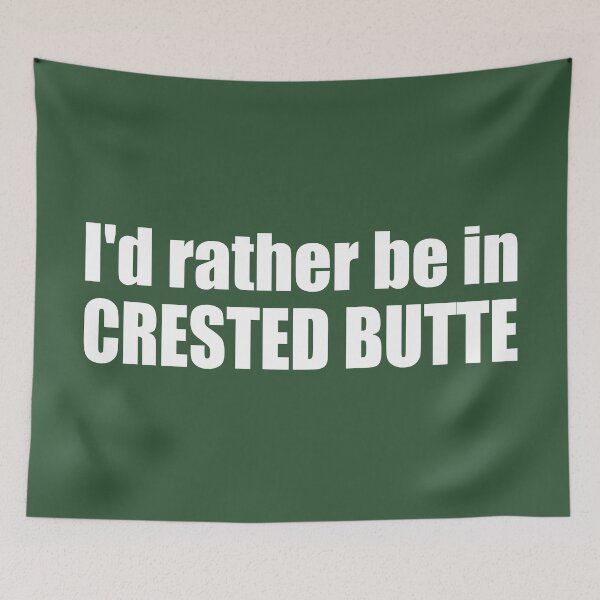 Item preview, I'd Rather Be In Crested Butte Colorado designed and sold by Esskay Designs.