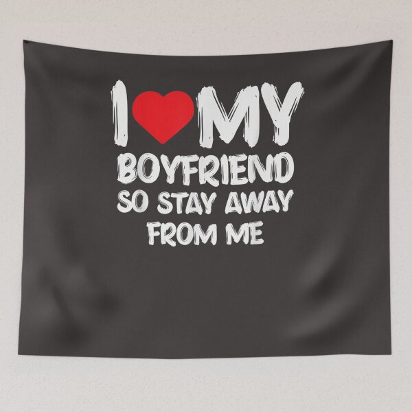 Item preview, I LOVE MY BOYFRIEND So Stay Away From Me Girlfriend Funny designed and sold by CarlFio.