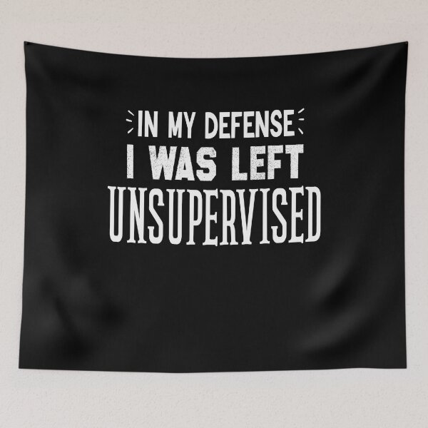 Item preview,  In My Defense I Was Left Unsupervised designed and sold by Yonshop.