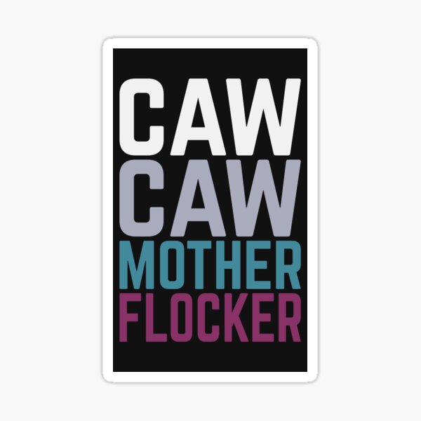 CAW CAW MOTHERFLOCKER Sticker