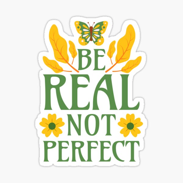 Be Real Not Perfect - Self Love Yourself Motivational Quotes Sticker