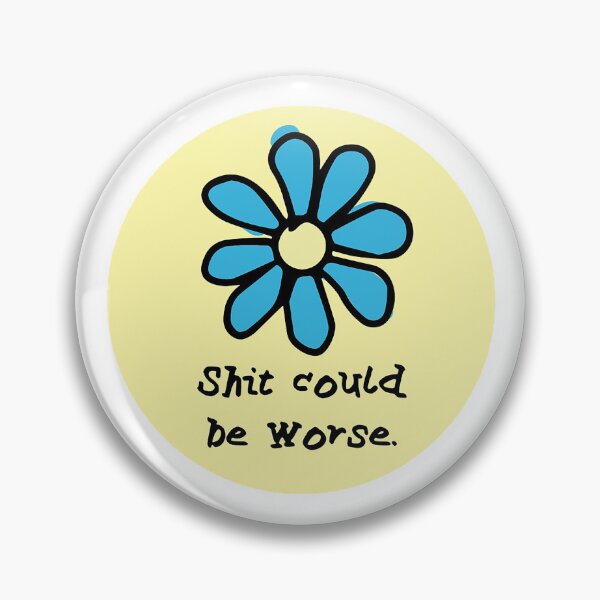 Item preview, Shit Could Be Worse designed and sold by MonteNomus.
