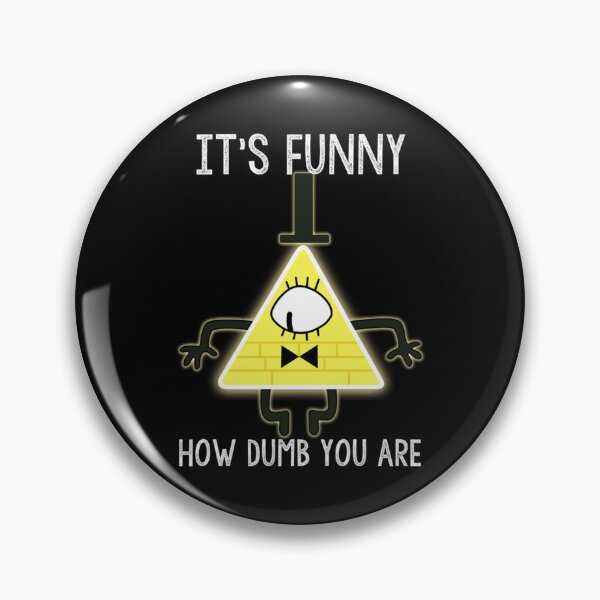 Item preview, Bill Cipher - It's Funny How Dumb You Are designed and sold by Bell Watsica.