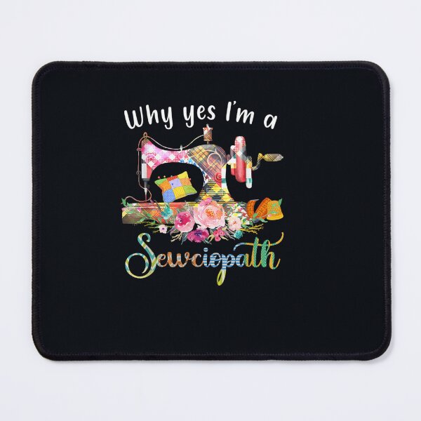 Item preview, Why Yes I Am A Sewciopath Sewing Machine designed and sold by DeannaMarks.