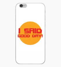 "I Said Good Day!" iPhone Case