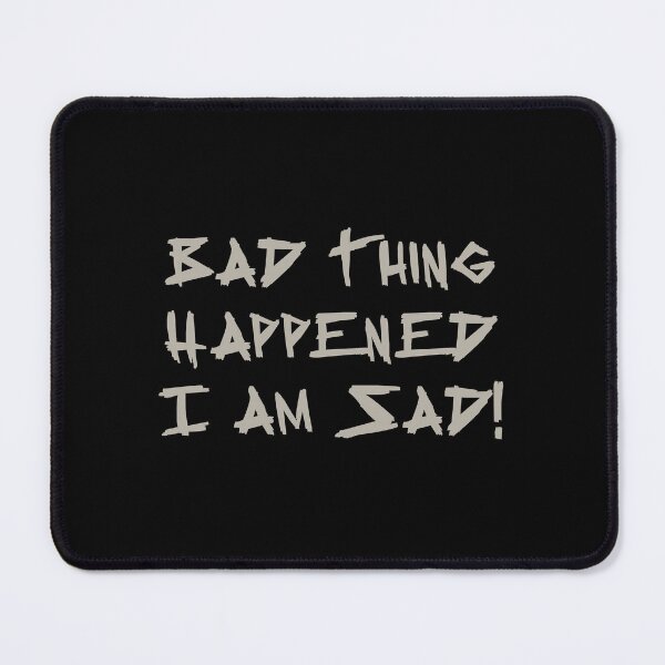 Item preview, Bad Thing Happened I am Sad! - Darkie designed and sold by Banasaha.