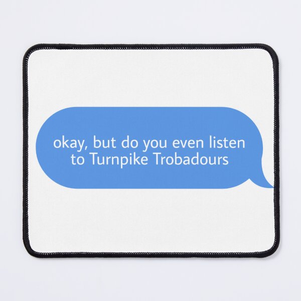 Item preview, okay but do you even listen to Turnpike trobadours designed and sold by Textcallout.