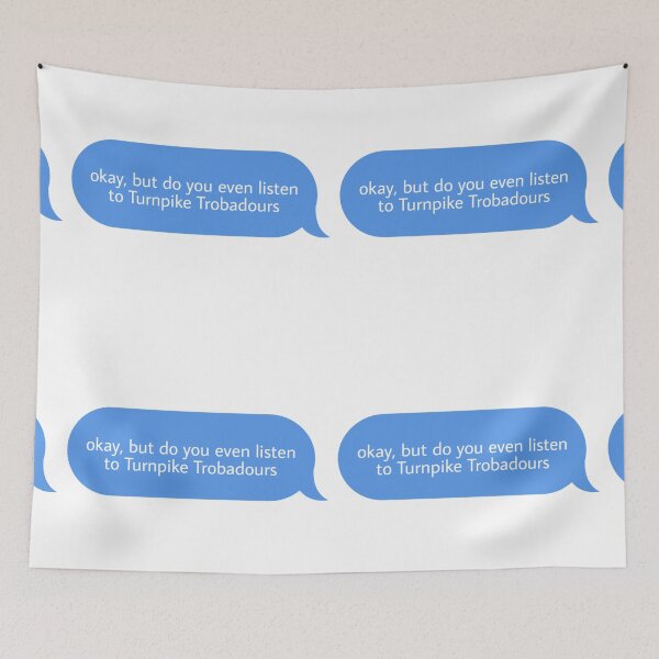 Item preview, okay but do you even listen to Turnpike trobadours  designed and sold by Textcallout.