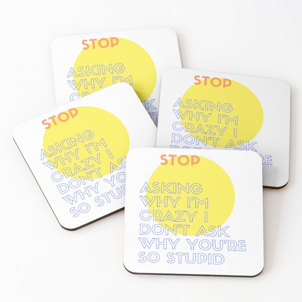 Item preview, Stop Asking Why I'm Crazy I Don't Ask Why You're So Stupid designed and sold by sdekbdr.