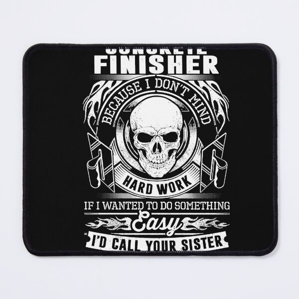Item preview, porque-I-Not-Mind-Hard-Work-If-Iwant-to-Do-Something-Easy-I'd-Call-Your-Sister-Concrete-Finisher designed and sold by BohlenAhren.