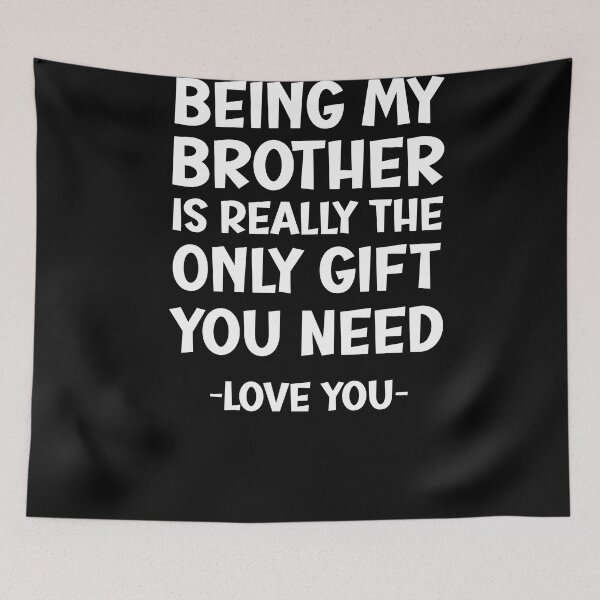 Item preview, Being My Brother Is Really The Only Gift You Need -Gifts For Brother - Brother Gifts From Sister-Birthday Gifts For Brother designed and sold by pretty-os.