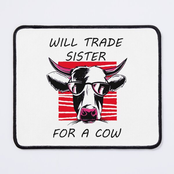Item preview, Will Trade Sister For A Cow designed and sold by ROMNDO.