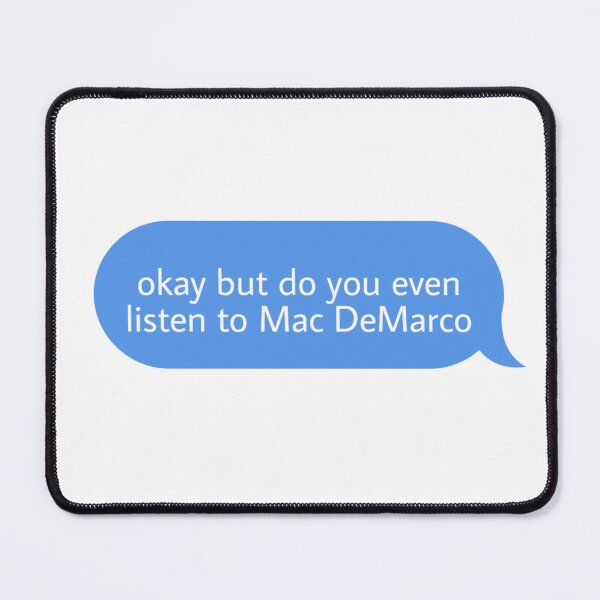Item preview, okay but do you even listen to Mac DeMarco  designed and sold by Textcallout.