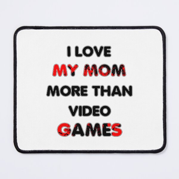 Item preview, I love my mom more than video games designed and sold by Color-Lab.
