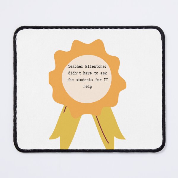 Item preview, Teacher Milestone: Didn't have to ask the students for IT help designed and sold by Lilac225769.