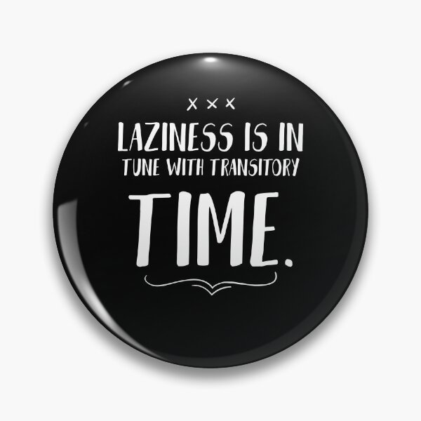 Item preview, Laziness is in tune with transitory time. Funny Lazy Quote designed and sold by Quotes ⭐⭐⭐⭐⭐.