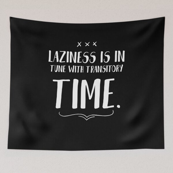 Item preview, Laziness is in tune with transitory time. Funny Lazy Quote designed and sold by Quotes ⭐⭐⭐⭐⭐.