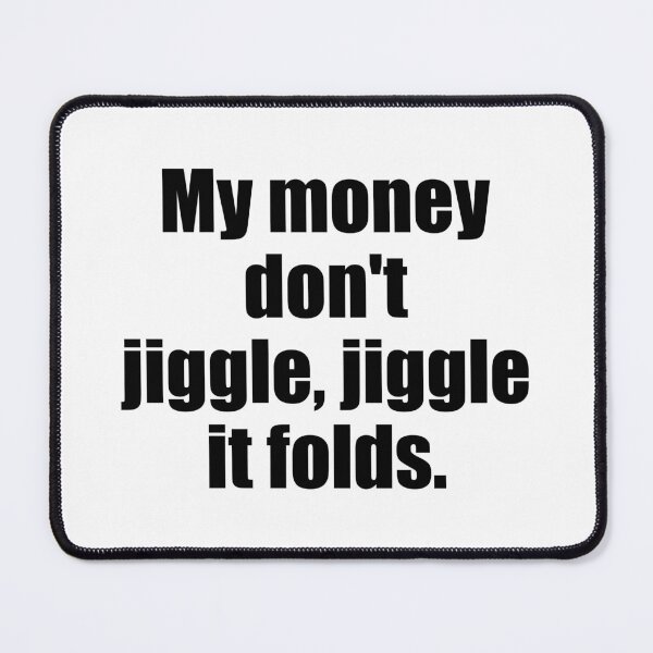 Item preview, My money don't jiggle jiggle it folds - Louis Theroux designed and sold by thereelartist.