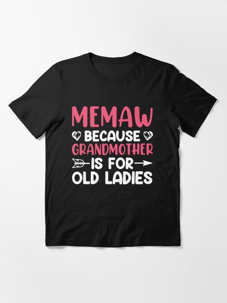 Meemaw Because Grandmother Is For Old Ladies T Shirt By Mobdesin Redbubble