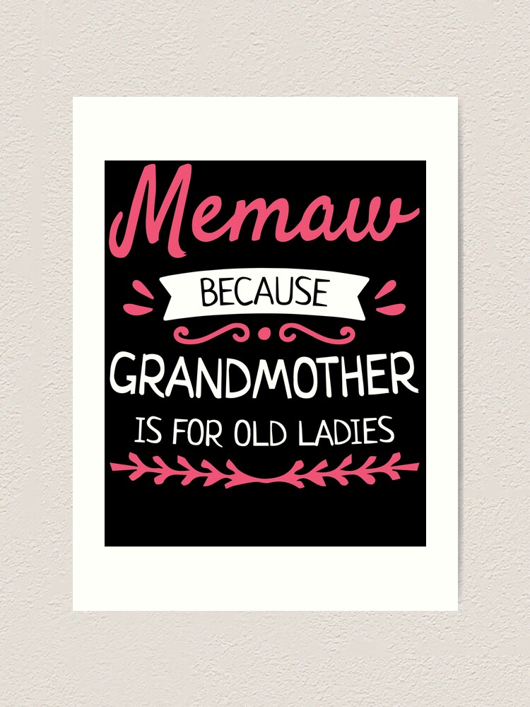 Meemaw Because Grandmother Is For Old Ladies Art Print By Mobdesin Redbubble