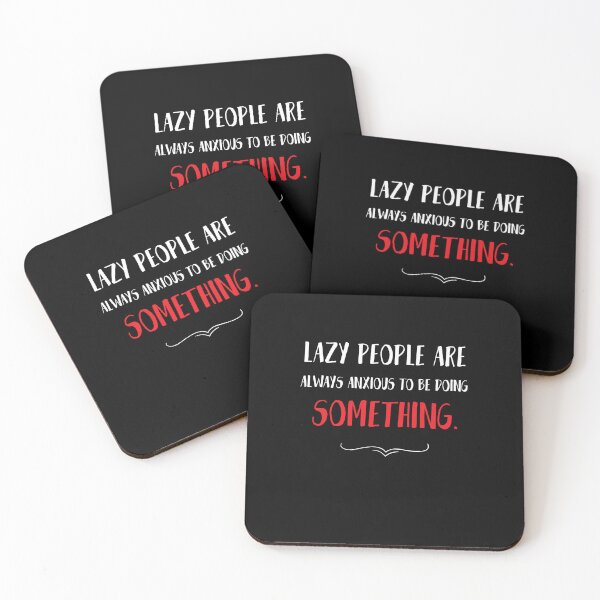 Item preview, Lazy people are always anxious to be doing something. Funny Lazy Quote designed and sold by Quotes ⭐⭐⭐⭐⭐.