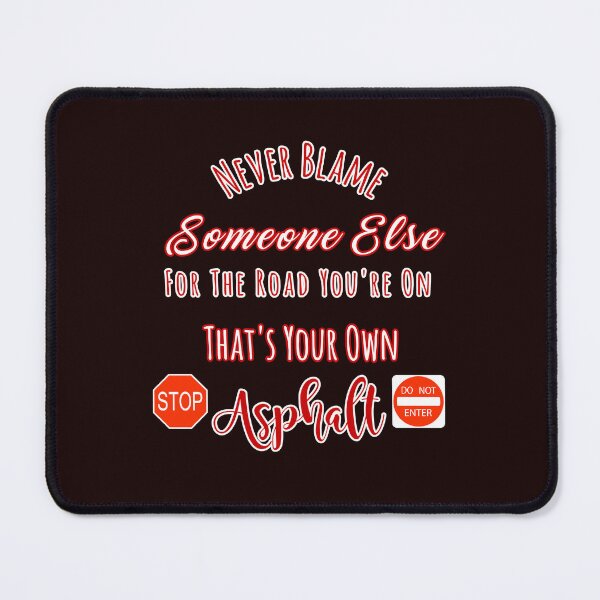 Item preview, Never Blame Someone For Road You're On Your Own Asphalt Design designed and sold by Angela Mello.
