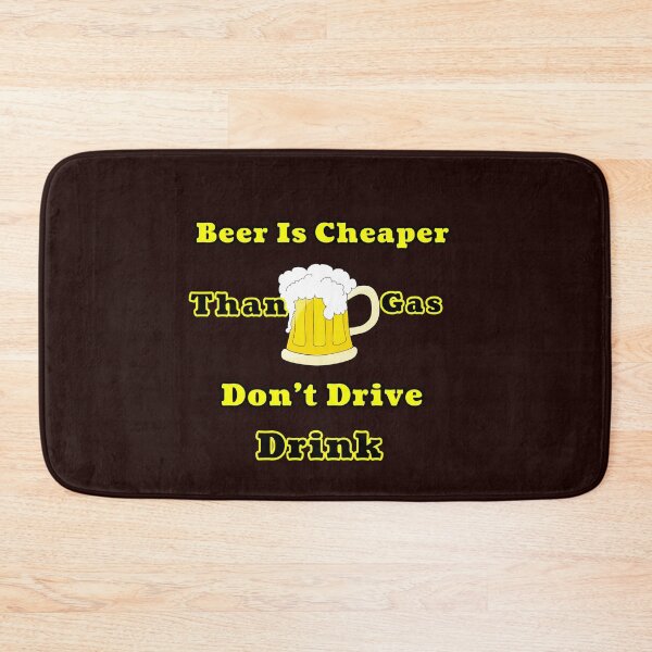 Item preview, Beer Cheaper Than Gas Don't Drive Drink Design designed and sold by Angela Mello.