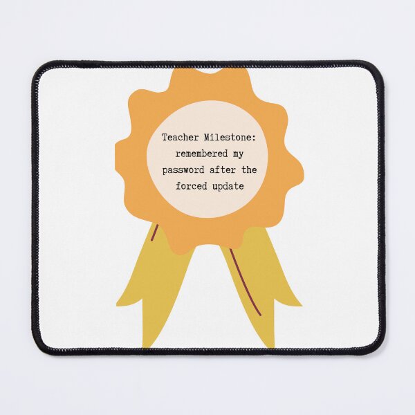 Item preview, Teacher Milestone: remembered my password after the forced update designed and sold by Lilac225769.