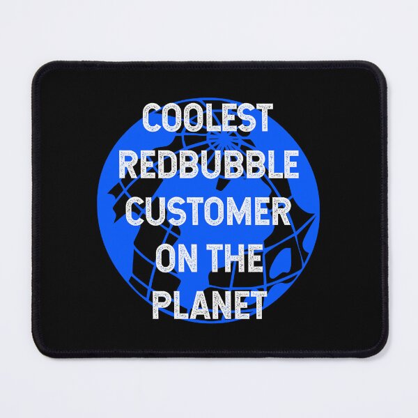 Item preview, Coolest Redbubble Customer on the Planet designed and sold by TimespunThreads.