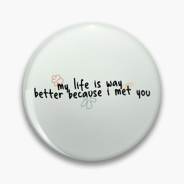 Item preview, my life is way better because i met you designed and sold by Pinu92.