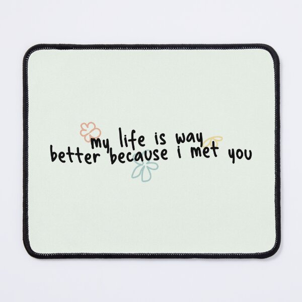 Item preview, my life is way better because i met you designed and sold by Pinu92.